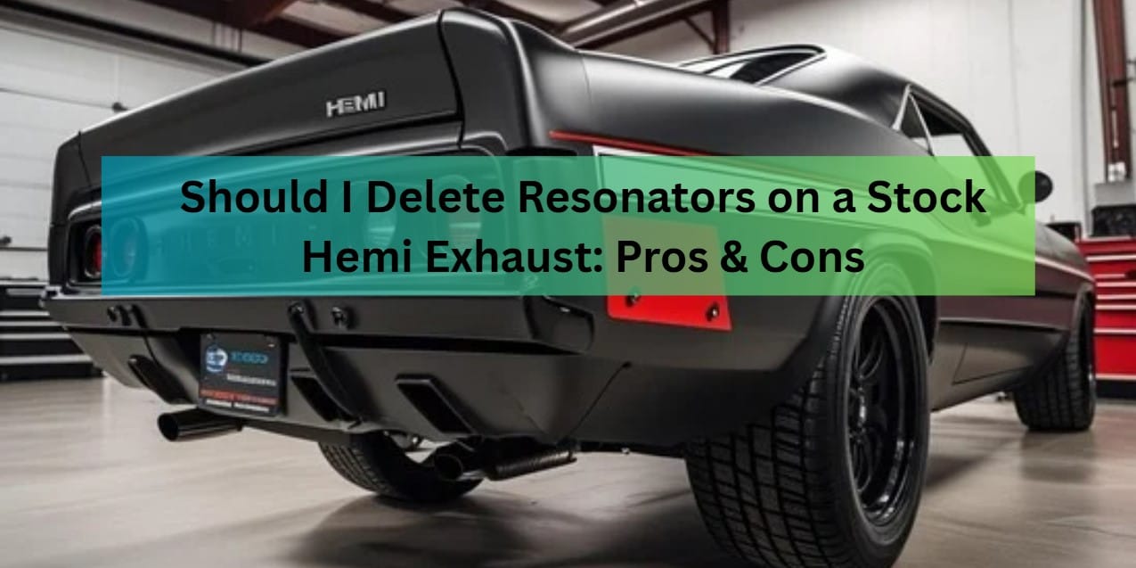 Should I Delete Resonators on a Stock Hemi Exhaust: Pros & Cons