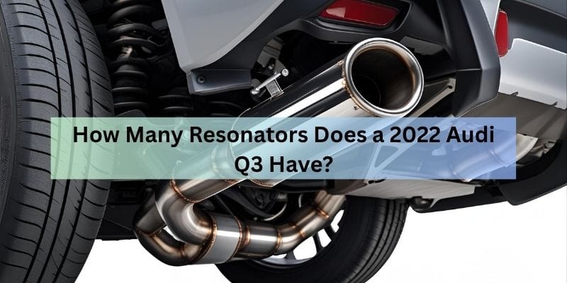 How Many Resonators Does a 2022 Audi Q3 Have?