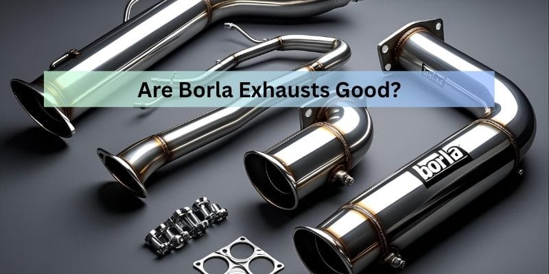 Are Borla Exhausts Good?