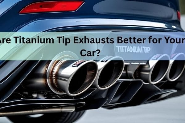Are Titanium Tip Exhausts Better for Your Car?