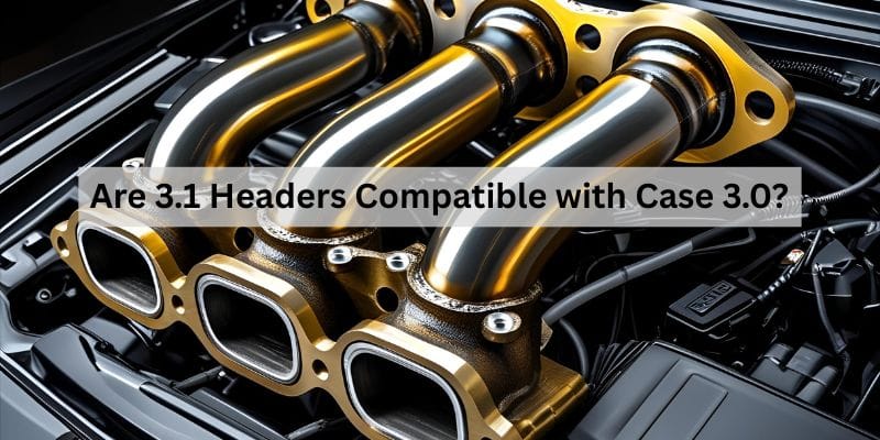 Are 3.1 Headers Compatible with Case 3.0?