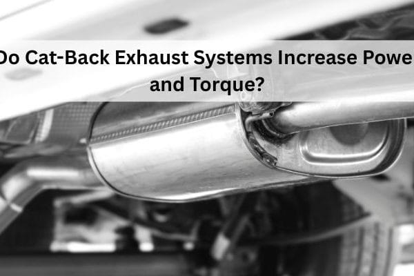 Do Cat-Back Exhaust Systems Increase Power and Torque?