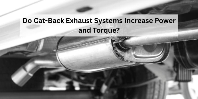 Do Cat-Back Exhaust Systems Increase Power and Torque?