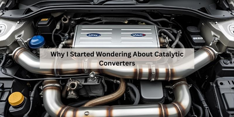 Why I Started Wondering About Catalytic Converters