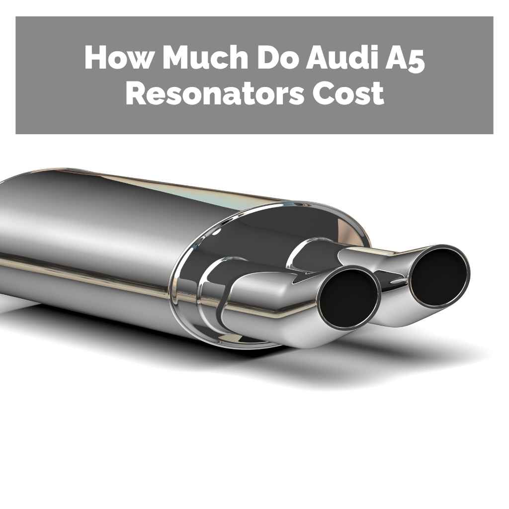 How Much Do Audi A5 Resonators Cost