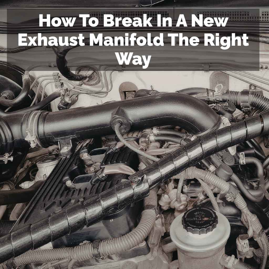 How To Break In A New Exhaust Manifold The Right Way