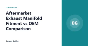 Aftermarket Exhaust Manifold Fitment vs OEM Comparison