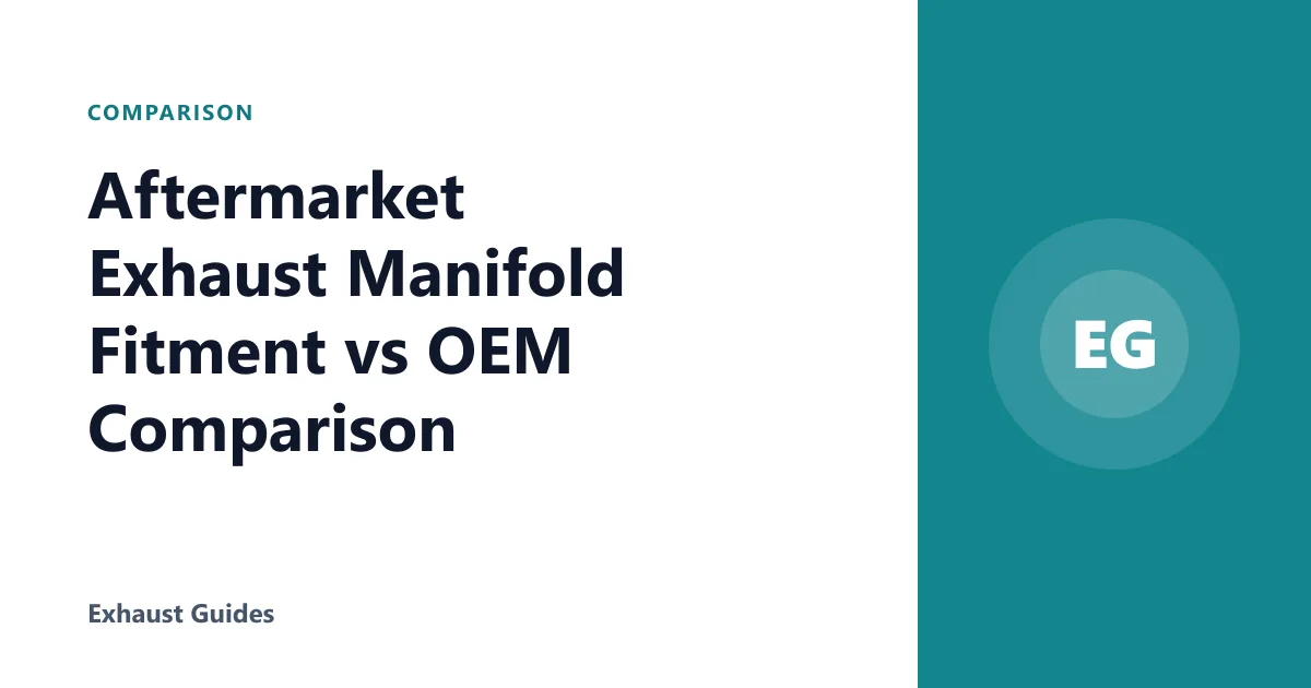 Aftermarket Exhaust Manifold Fitment vs OEM Comparison