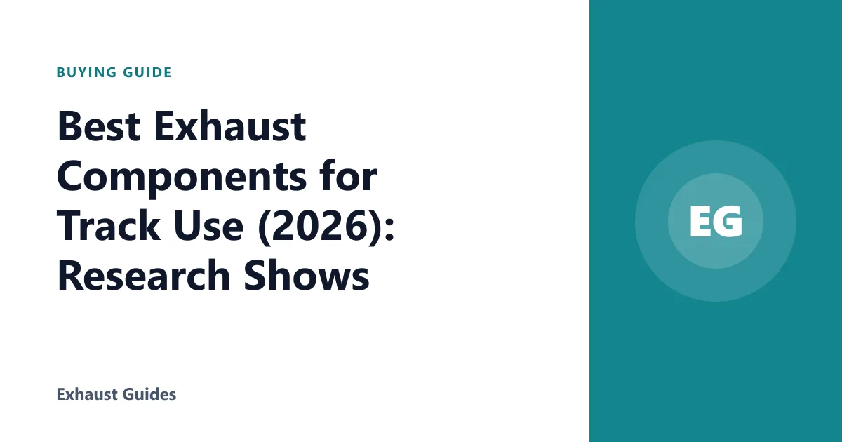 Best Exhaust Components for Track Use (2026): Research Shows