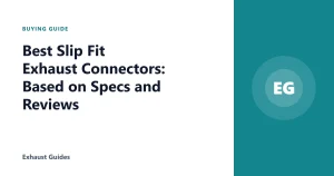 Best Slip Fit Exhaust Connectors: Based on Specs and Reviews