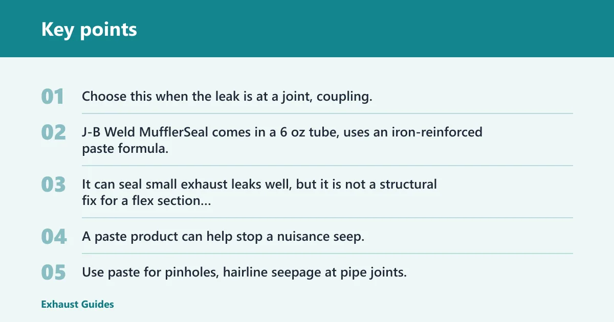 Key points: J-B Weld MufflerSeal: best for pinholes and joints
