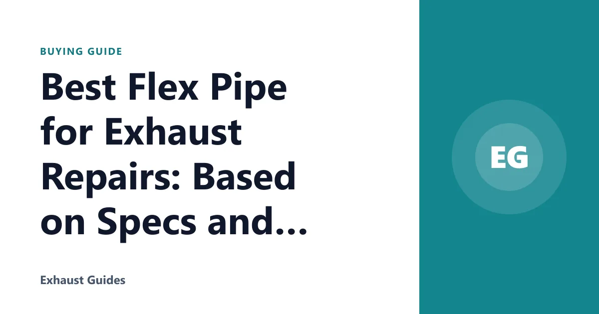 Best Flex Pipe for Exhaust Repairs: Based on Specs and Reviews
