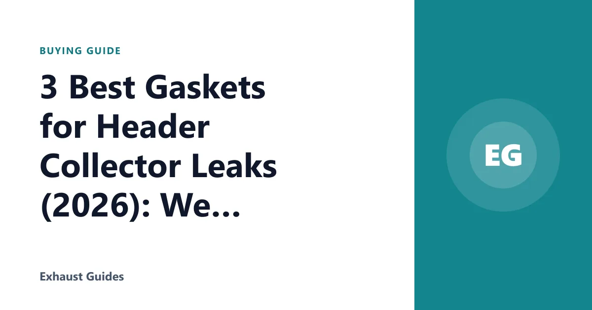 3 Best Gaskets for Header Collector Leaks (2026): We Compared