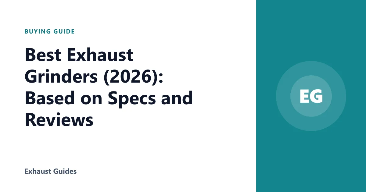 Best Exhaust Grinders (2026): Based on Specs and Reviews