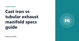 Cast iron vs tubular exhaust manifold specs guide
