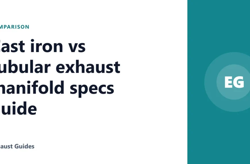 Cast iron vs tubular exhaust manifold specs guide
