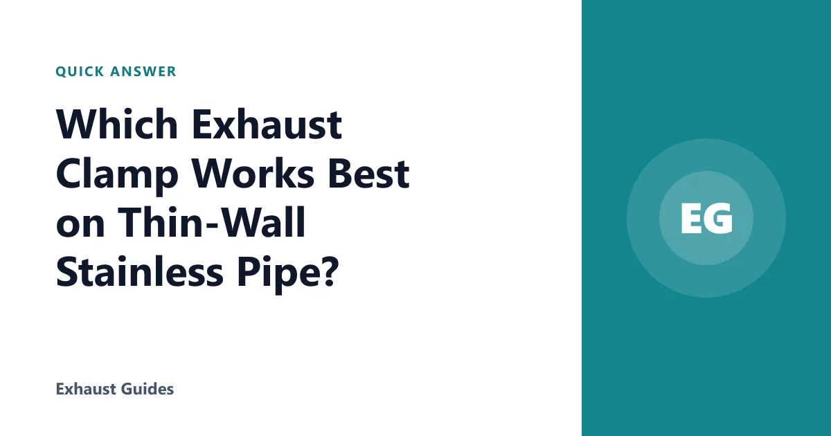 Which Exhaust Clamp Works Best on Thin-Wall Stainless Pipe?
