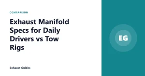Exhaust Manifold Specs for Daily Drivers vs Tow Rigs