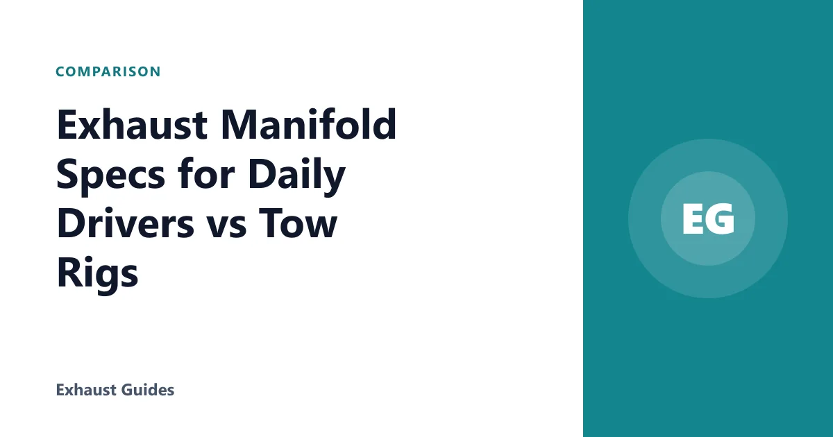 Exhaust Manifold Specs for Daily Drivers vs Tow Rigs