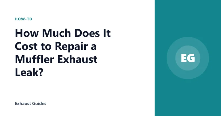 How Much Does It Cost to Repair a Muffler Exhaust Leak?