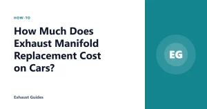 How Much Does Exhaust Manifold Replacement Cost on Cars?