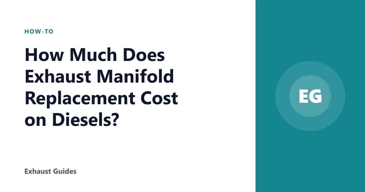 How Much Does Exhaust Manifold Replacement Cost on Diesels?