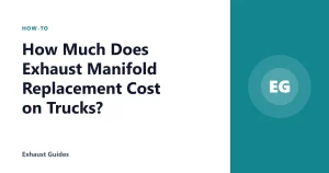 How Much Does Exhaust Manifold Replacement Cost on Trucks?