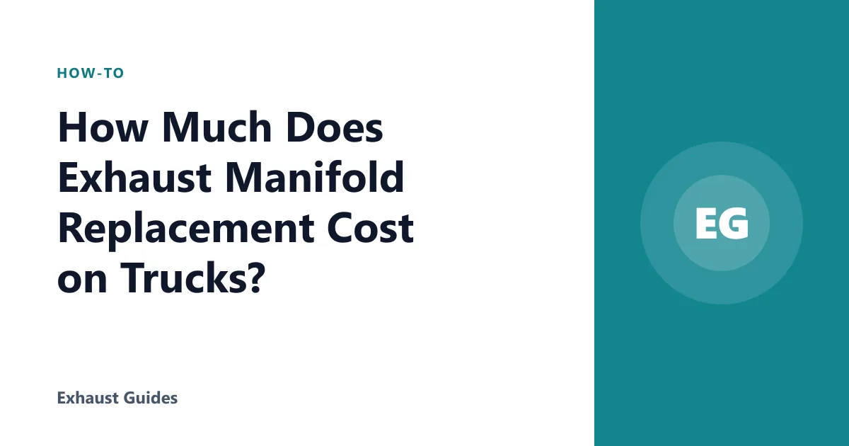 How Much Does Exhaust Manifold Replacement Cost on Trucks?