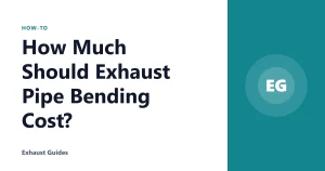 How Much Should Exhaust Pipe Bending Cost?
