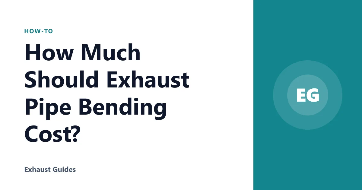 How Much Should Exhaust Pipe Bending Cost?