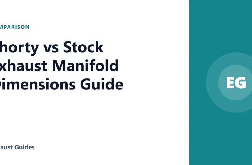 Shorty vs Stock Exhaust Manifold Dimensions Guide