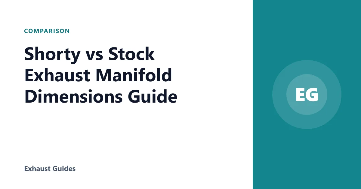 Shorty vs Stock Exhaust Manifold Dimensions Guide