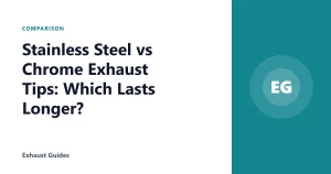 Stainless Steel vs Chrome Exhaust Tips: Which Lasts Longer?