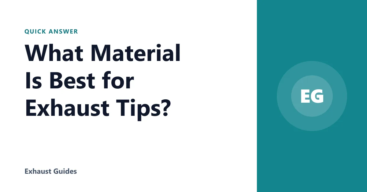 What Material Is Best for Exhaust Tips?